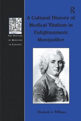 Cultural History of Medical Vitalism in Enlightenment Montpellier