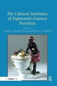 bokomslag The Cultural Aesthetics of Eighteenth-Century Porcelain