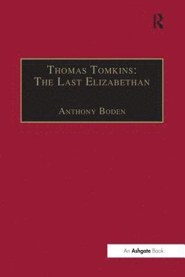 Anthony Boden - Thomas Tomkins: The Last Elizabethan, Häftad