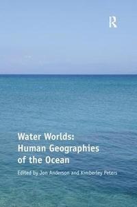 bokomslag Water Worlds: Human Geographies of the Ocean