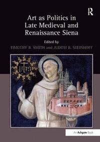 bokomslag Art as Politics in Late Medieval and Renaissance Siena