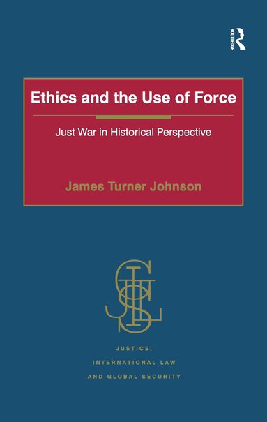 James Turner Johnson - Ethics and the Use of Force, Häftad