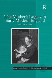 bokomslag The Mother's Legacy in Early Modern England