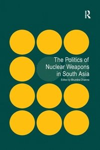 bokomslag The Politics of Nuclear Weapons in South Asia