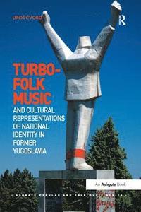 bokomslag Turbo-folk Music and Cultural Representations of National Identity in Former Yugoslavia