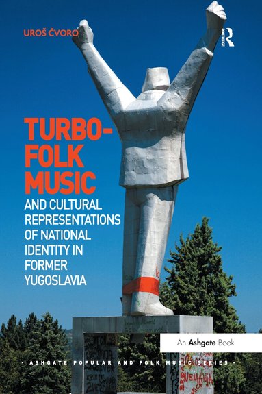 Uroš Čvoro - Turbo-folk Music and Cultural Representations of National Identity in Former Yugoslavia, Häftad