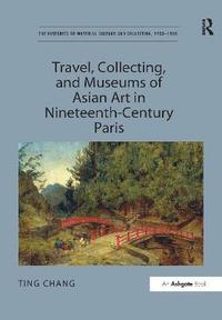 bokomslag Travel, Collecting, and Museums of Asian Art in Nineteenth-Century Paris