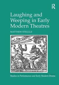 bokomslag Laughing and Weeping in Early Modern Theatres