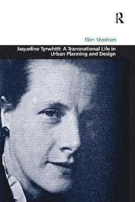 Jaqueline Tyrwhitt: A Transnational Life in Urban Planning and Design 1