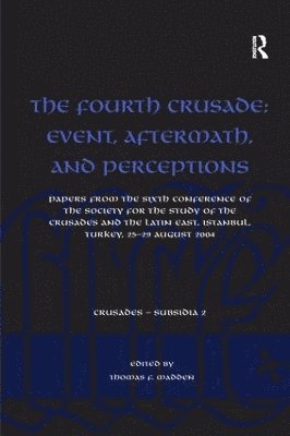 Fourth Crusade: Event, Aftermath, and Perceptions 1