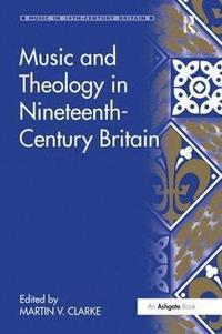 bokomslag Music and Theology in Nineteenth-Century Britain