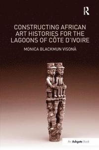 bokomslag Constructing African Art Histories for the Lagoons of Cte d'Ivoire