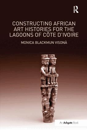 Monica Blackmun Visonà - Constructing African Art Histories for the Lagoons of Côte d'Ivoire, Häftad