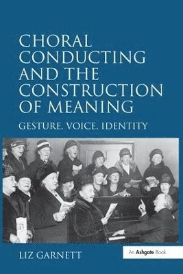 bokomslag Choral Conducting and the Construction of Meaning