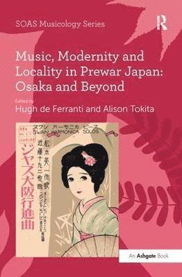 Music, Modernity and Locality in Prewar Japan: Osaka and Beyond 1