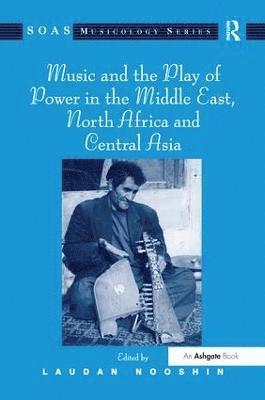 bokomslag Music and the Play of Power in the Middle East, North Africa and Central Asia