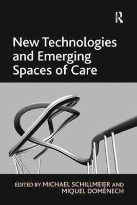 bokomslag New Technologies and Emerging Spaces of Care