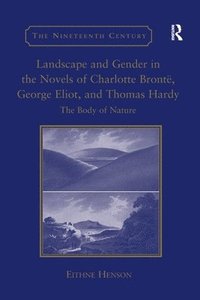 bokomslag Landscape and Gender in the Novels of Charlotte Bront, George Eliot, and Thomas Hardy