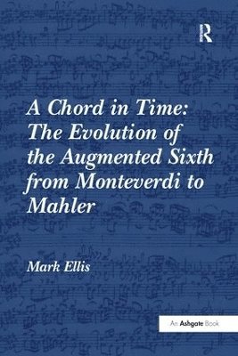 bokomslag A Chord in Time: The Evolution of the Augmented Sixth from Monteverdi to Mahler