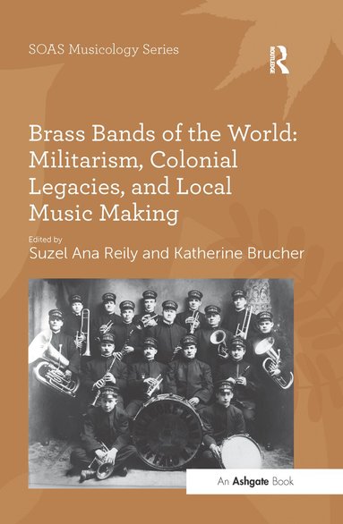 Katherine Brucher, Suzel Ana Reily - Brass Bands of the World: Militarism, Colonial Legacies, and Local Music Making, Häftad