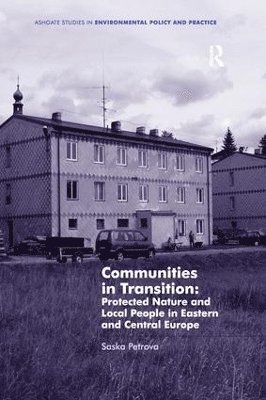 Saska Petrova - Communities in Transition: Protected Nature and Local People in Eastern and Central Europe, Häftad