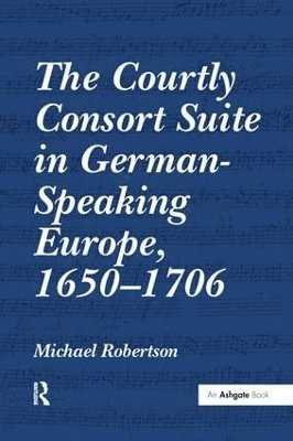 bokomslag Courtly Consort Suite in German-Speaking Europe, 1650-1706