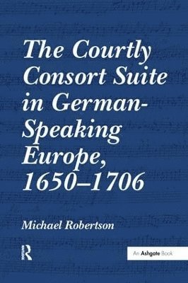 The Courtly Consort Suite in German-Speaking Europe, 1650-1706 1