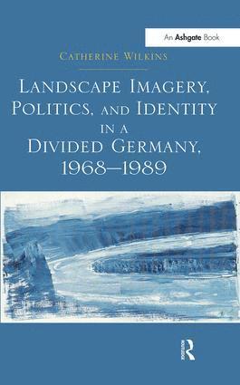 Catherine Wilkins - Landscape Imagery, Politics, and Identity in a Divided Germany, 1968–1989, Häftad