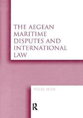 bokomslag The Aegean Maritime Disputes and International Law