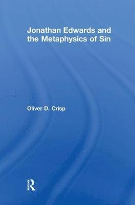 Oliver D. Crisp - Jonathan Edwards and the Metaphysics of Sin, Häftad