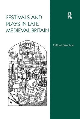 Clifford Davidson - Festivals and Plays in Late Medieval Britain, Häftad