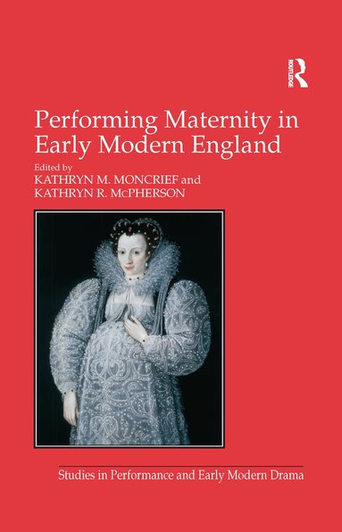 Kathryn R. McPherson, Kathryn M. Moncrief - Performing Maternity in Early Modern England, Häftad