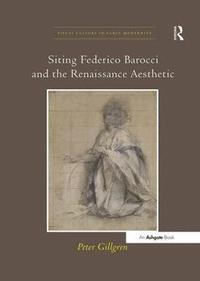 bokomslag Siting Federico Barocci and the Renaissance Aesthetic