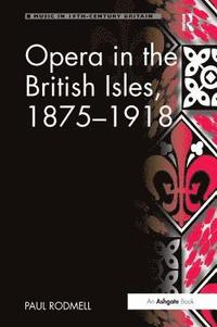 bokomslag Opera in the British Isles, 1875-1918