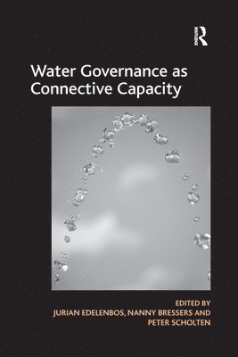 Nanny Bressers, Jurian Edelenbos - Water Governance as Connective Capacity, Häftad