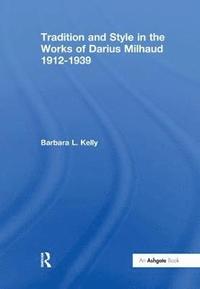 bokomslag Tradition and Style in the Works of Darius Milhaud 1912-1939