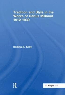 Tradition and Style in the Works of Darius Milhaud 1912-1939 1