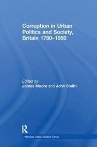 bokomslag Corruption in Urban Politics and Society, Britain 17801950