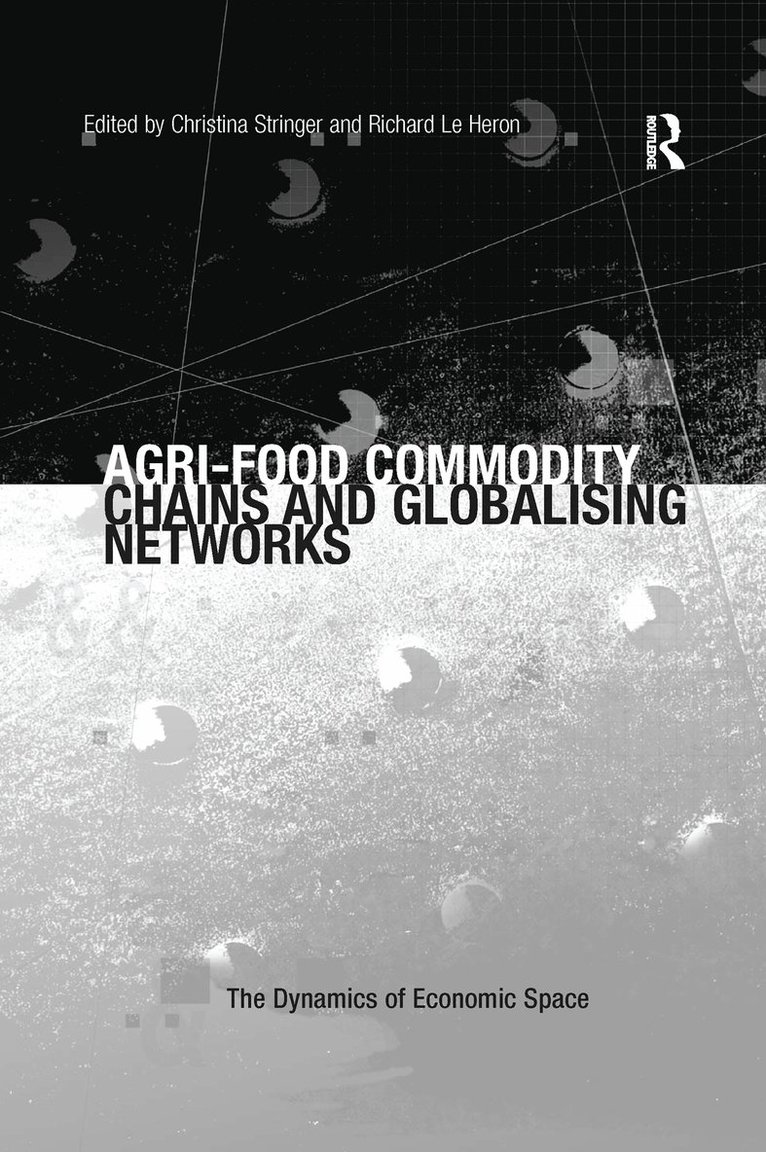 Richard Le Heron, Christina Stringer - Agri-Food Commodity Chains and Globalising Networks, Häftad