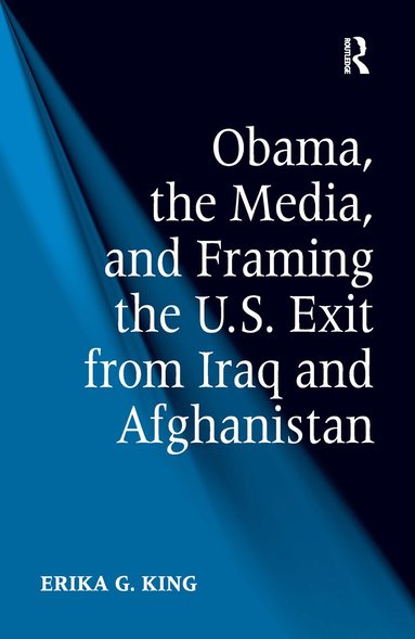 bokomslag Obama, the Media, and Framing the U.S. Exit from Iraq and Afghanistan