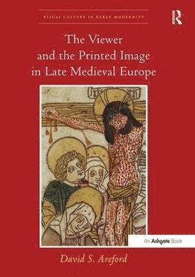 bokomslag The Viewer and the Printed Image in Late Medieval Europe