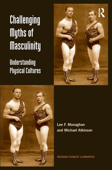 Lee F. Monaghan, Michael Atkinson - Challenging Myths of Masculinity, Häftad