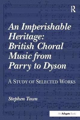 An Imperishable Heritage: British Choral Music from Parry to Dyson 1
