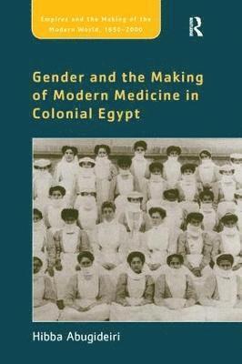 Gender and the Making of Modern Medicine in Colonial Egypt 1