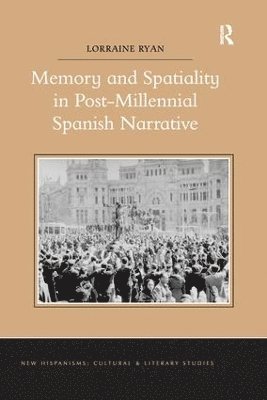 bokomslag Memory and Spatiality in Post-Millennial Spanish Narrative