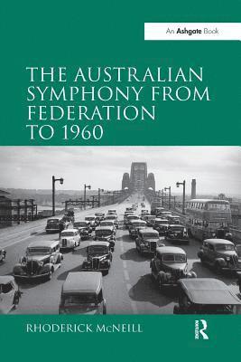 bokomslag The Australian Symphony from Federation to 1960