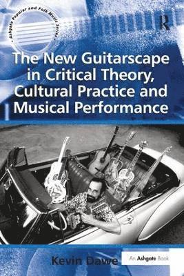 bokomslag The New Guitarscape in Critical Theory, Cultural Practice and Musical Performance