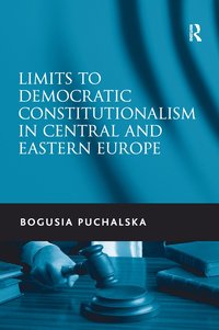 bokomslag Limits to Democratic Constitutionalism in Central and Eastern Europe