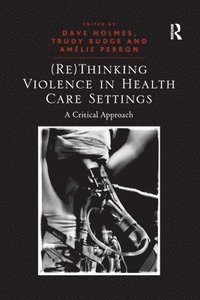 bokomslag (Re)Thinking Violence in Health Care Settings