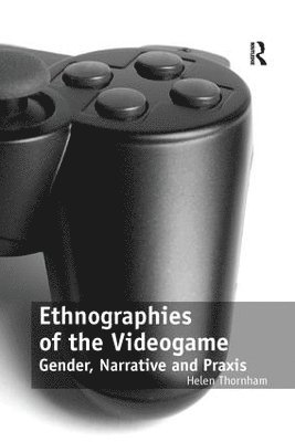 Helen Thornham - Ethnographies of the Videogame, Häftad